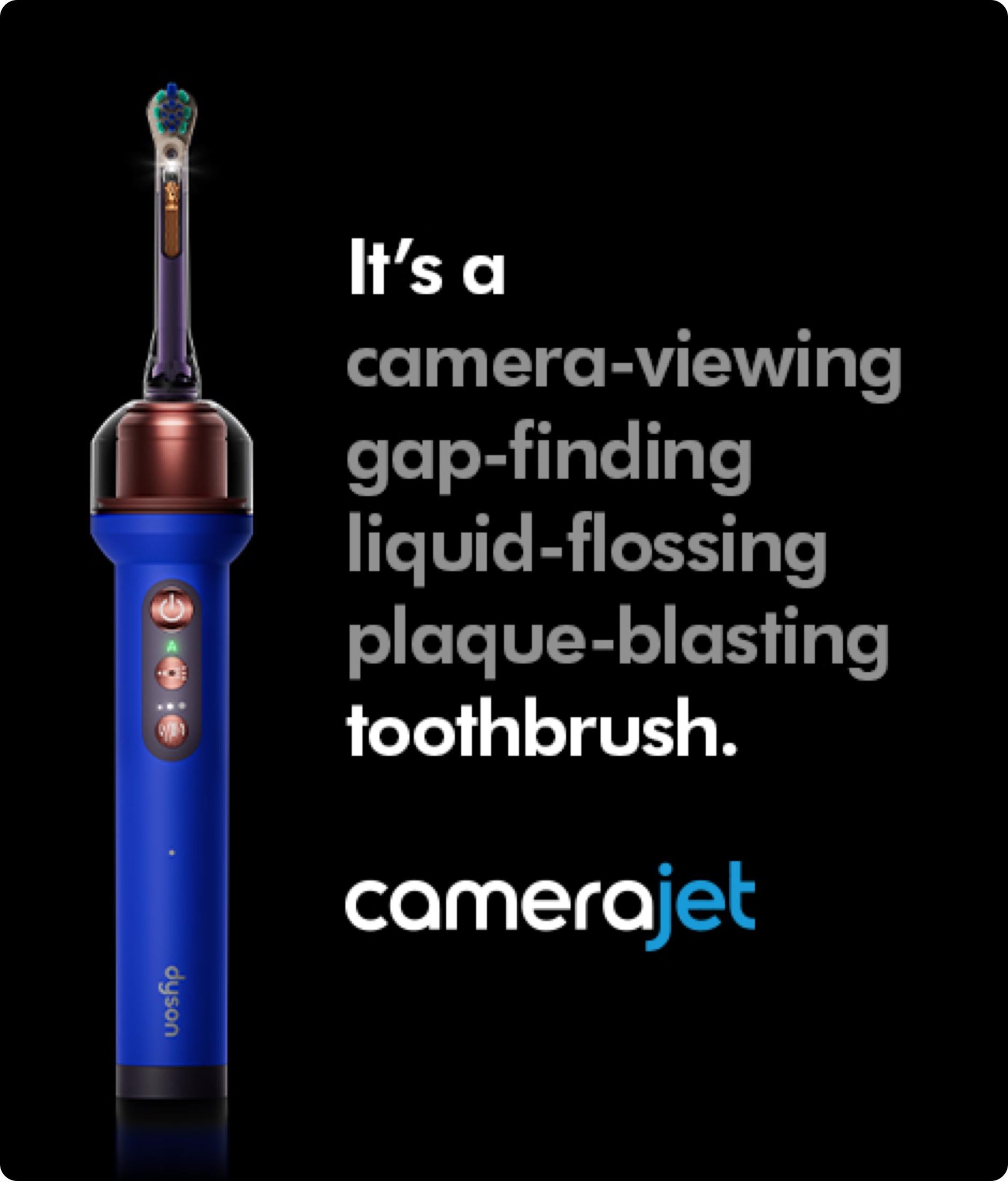 It's a camera-viewing gap-finding liquid-flossing plaque-blasting toothbrush. The Dyson CameraJet