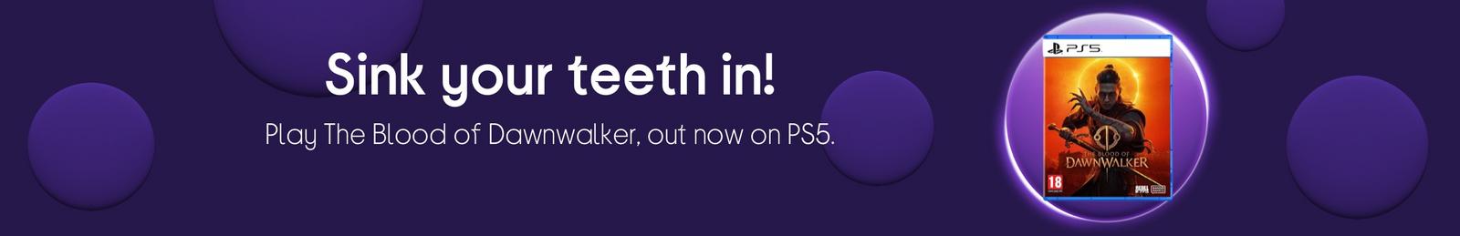 Play The Blood of Dawnwalker, out now on PS5
