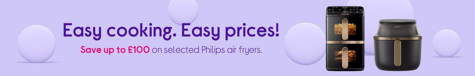 Easy cooking. Easy prices!  Save up to £100 on selected Philips air fryers.