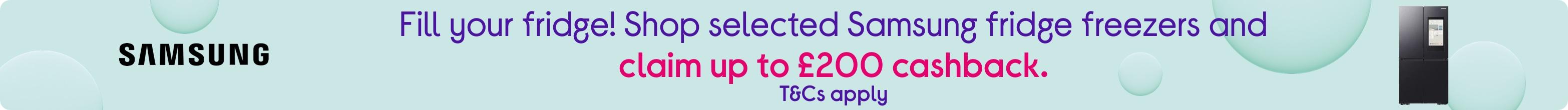 Fill your fridge! Shop selected Samsung fridge freezers and claim up to £200 cashback.