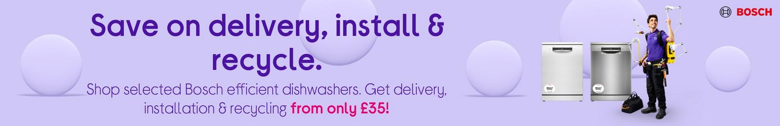 Shop selected Bosch efficient dishwashers. Get delivery, installation & recycling from only £30!