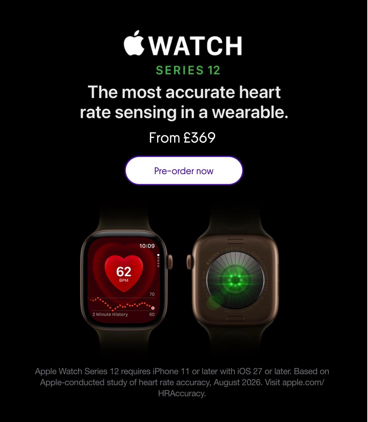 Watch Series 12. The most accurate heart rate sensing in a wearable. From £369.
