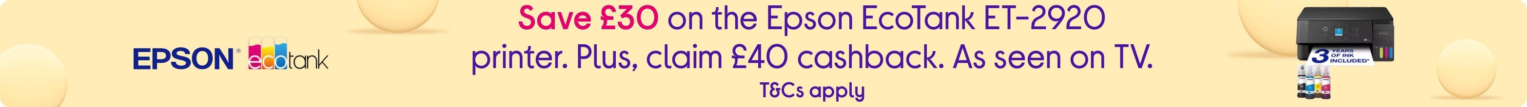 Save £30 on the Epson EcoTank ET-2920 printer. Plus, claim £40 cashback. As seen on TV. T&Cs apply.
