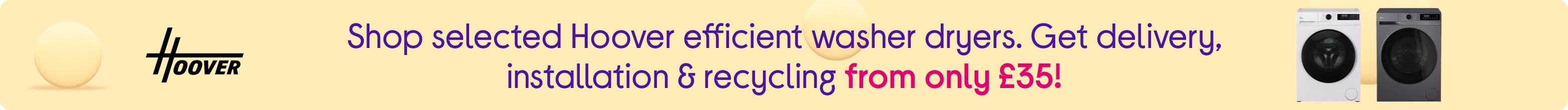Shop selected Hoover efficient washer dryers. Get delivery, installation & recycling from only £35!