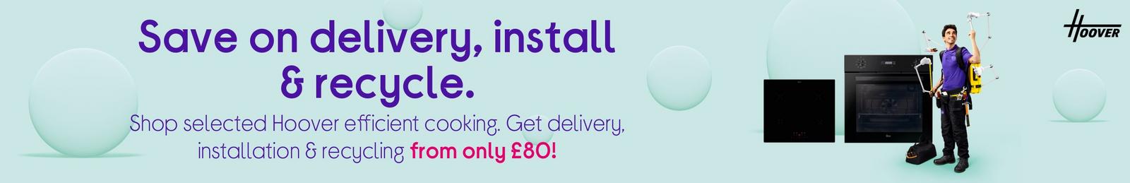 Shop selected Hoover efficient cooking. Get delivery, installation & recycling from only £80!
