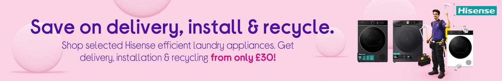 Get delivery, installation & recycling from only £30!