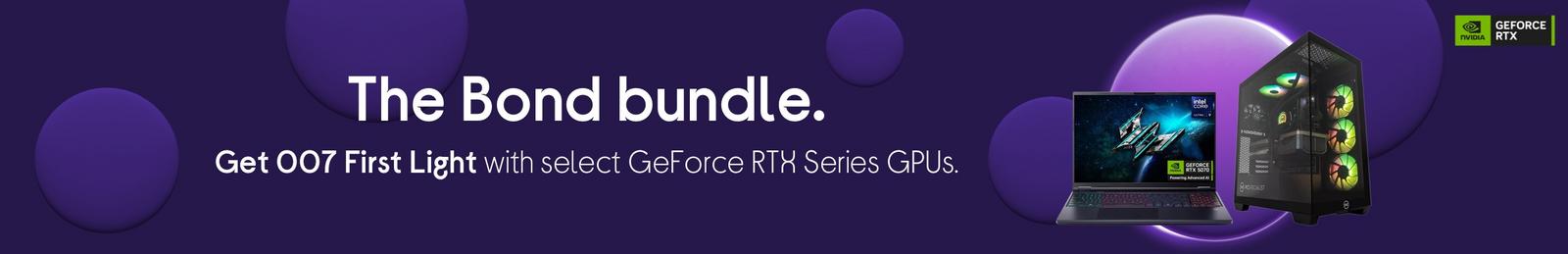 Get 007 First Light with select GeForce RTX Series GPUs.
