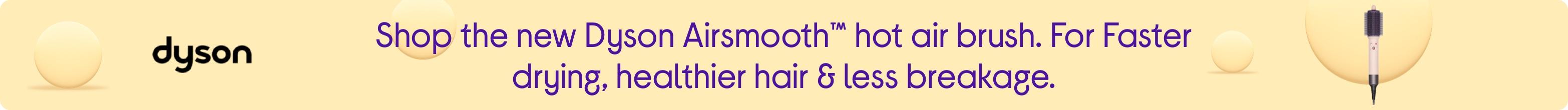 Shop the new Dyson Airsmooth™ hot air brush. For Faster drying, healthier hair & less breakage.
