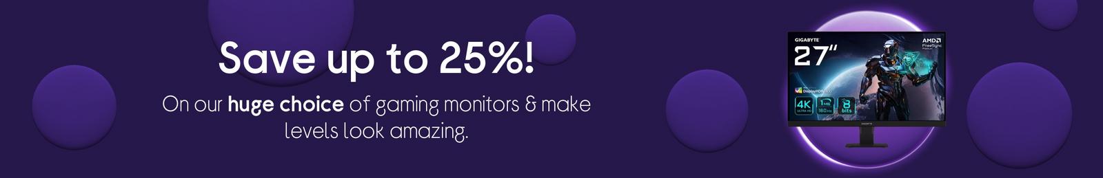 Save up to 25%, On our huge choice of gaming monitors