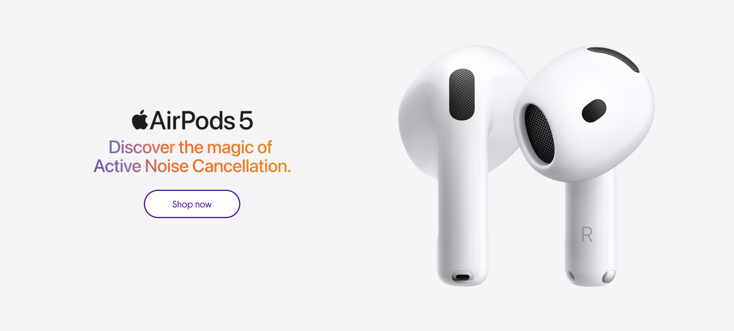 AirPods 5. Discover the magic of active noise cancellation. Shop now.