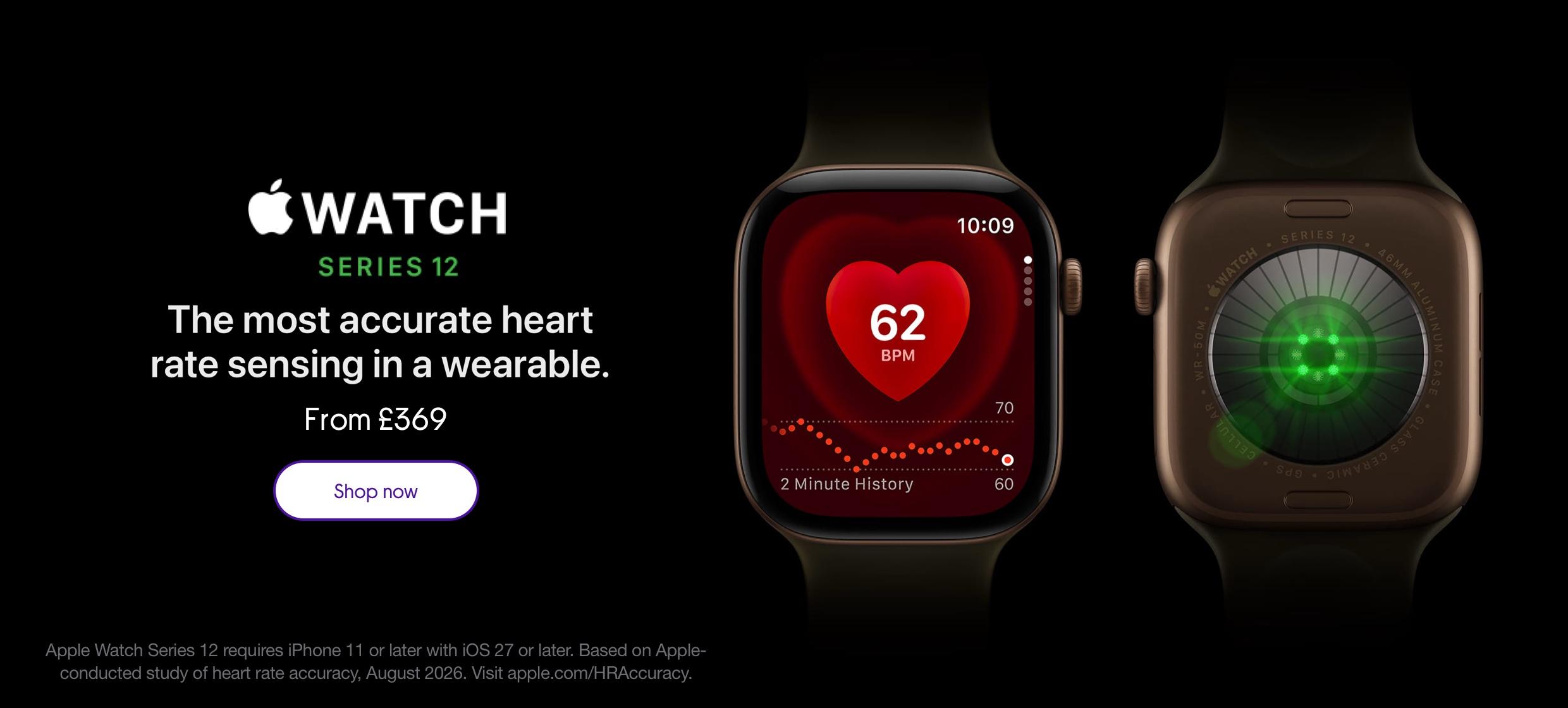 Watch Series 12. The most accurate heart rate sensing in a wearable. From £369.