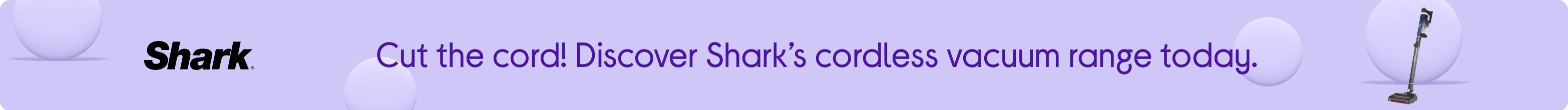Cut the cord! Discover Shark’s cordless vacuum range today.
