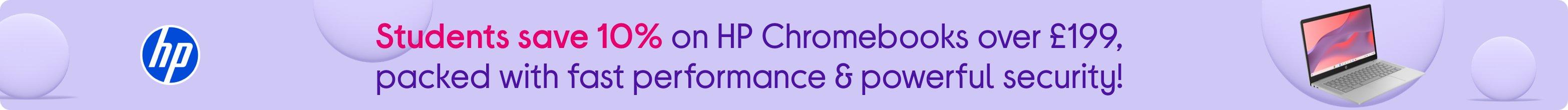 Students save 10% on HP Chromebooks over £199, packed with fast performance & powerful security!
