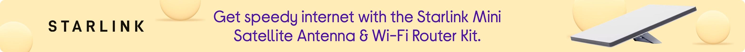 Get speedy internet with the Starlink Mini Satellite Antenna & Wi-Fi Router Kit.