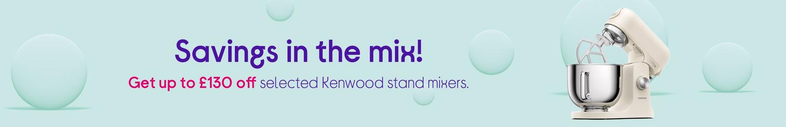 Get up to £130 off selected Kenwood stand mixers.