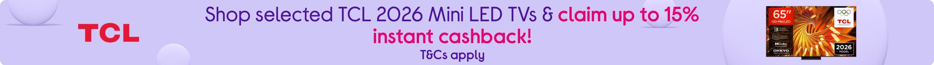 Shop selected TCL 2026 Mini LED TVs & claim up to 15% instant cashback! T&Cs apply.