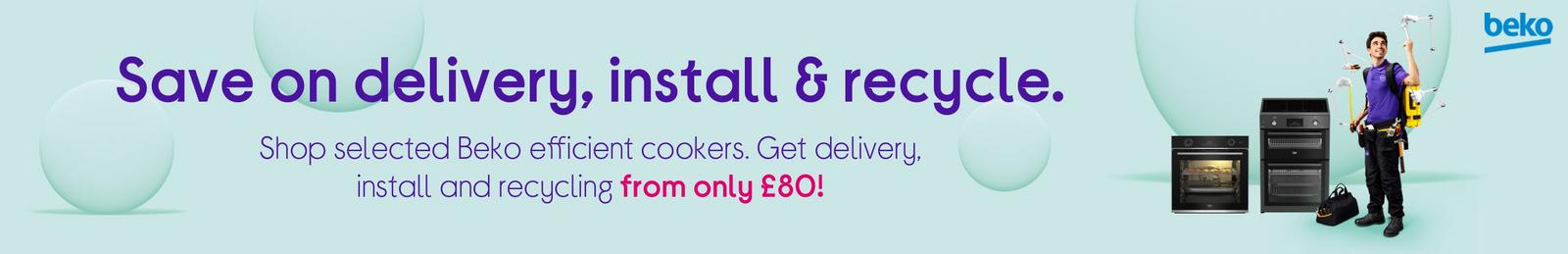 Shop selected Beko efficient cookers. Get delivery, install and recycling from only £80!