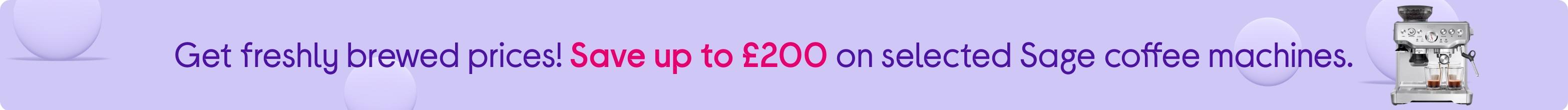 Get freshly brewed prices! Save up to £200 on selected Sage coffee machines