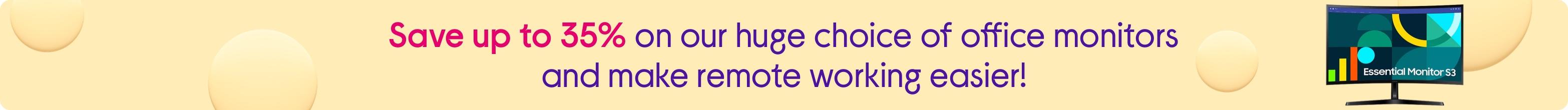 Save up to 35% on our huge choice of office monitors and make remote working easier!