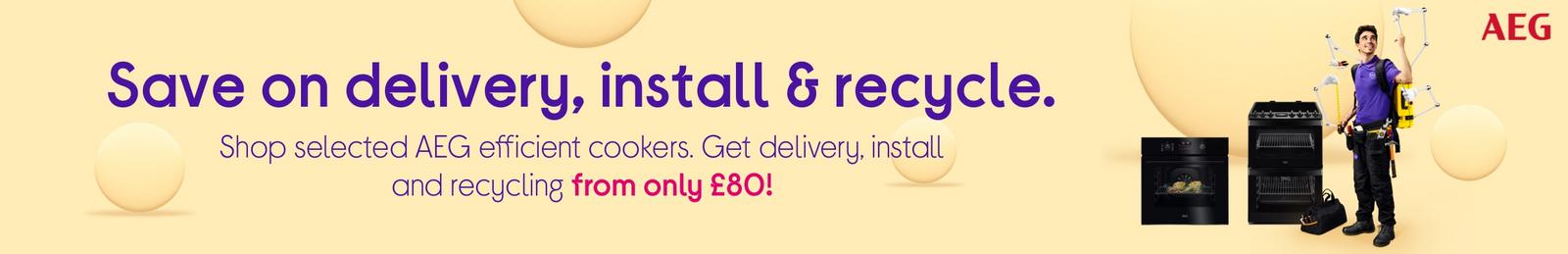 Shop selected AEG efficient cookers. Get delivery, install and recycling from only £80!