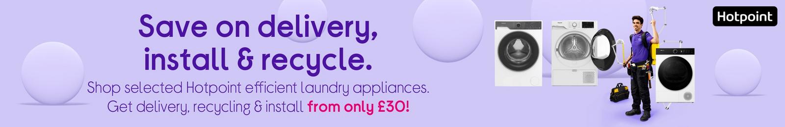 Get delivery, recycling & install from only £30!