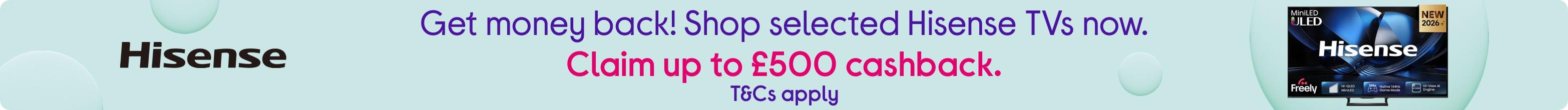 Get money back! Shop selected Hisense TVs now. Claim up to £500 cashback. T&Cs apply