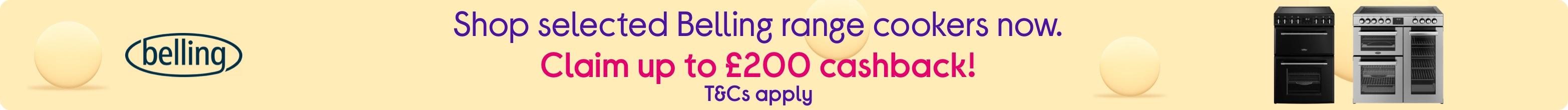 Shop selected Belling range cookers now. Claim up to £200 cashback! T&Cs apply.