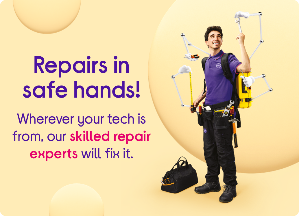 Repairs in safe hands! Wherever your tech is from, our skilled repair experts will fix it.