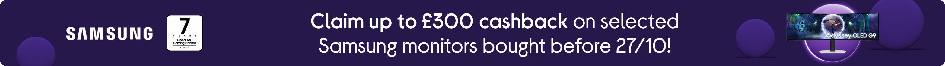 Claim up to £300 cashback on selected Samsung monitors bought before 27/10!