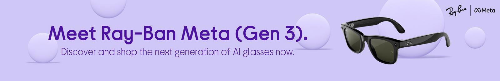 Meet Ray-Ban Meta (Gen 3)  The next generation of AI glasses