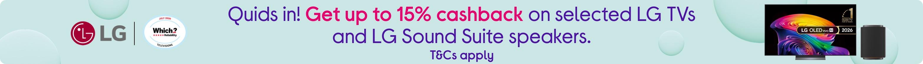 Quids in! Get up to 15% cashback on selected LG TVs and LG Sound Suite speakers. T&Cs apply