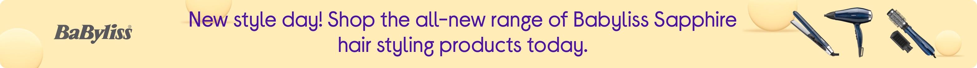 New style day! Shop the all-new range of Babyliss Sapphire hair styling products today.