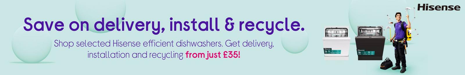 Shop selected Hisense efficient dishwashers. Get delivery, installation and recycling from just £35!