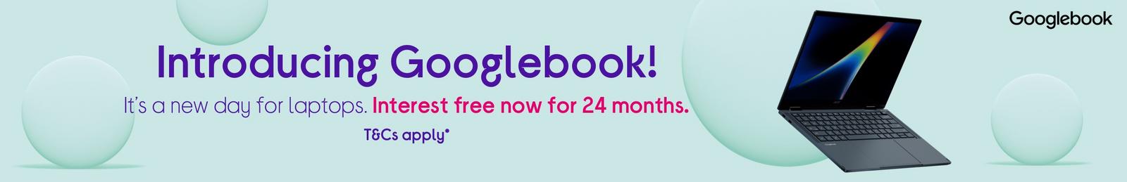 Get Googlebook interest free now for 24 months. 