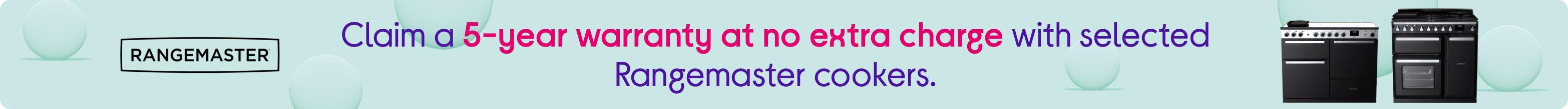 Claim a 5-year warranty at no extra charge with selected Rangemaster cookers.
