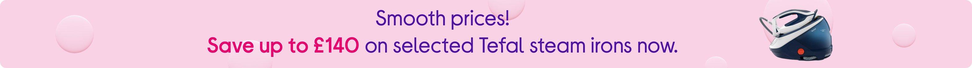 Smooth prices! Save up to £140 on selected Tefal steam irons now.