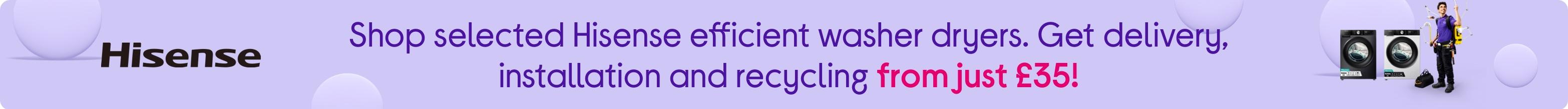 Shop selected Hisense efficient washer dryers. Get delivery, installation and recycling from just £35!