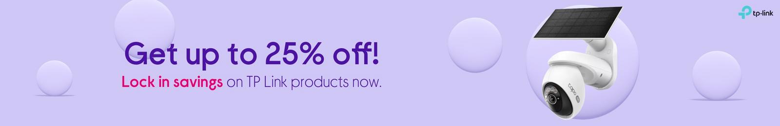 Lock in savings! Get up to 25% off TP Link products.
