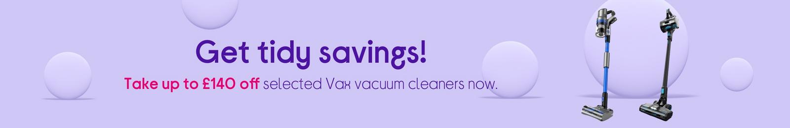 Get tidy savings! Take up to £140 off selected Vax vacuum cleaners now.