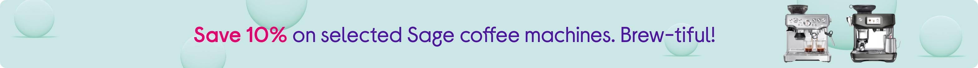 Save 10% on selected Sage coffee machines. Brew-tiful!