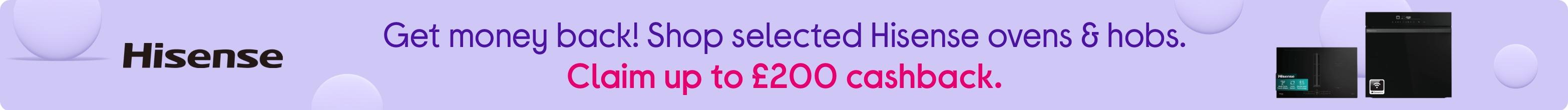 Get money back! Shop selected Hisense ovens & hobs. Claim up to £200 cashback.
