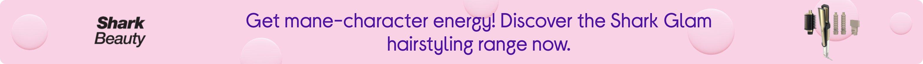 Get mane-character energy! Discover the Shark Glam hairstyling range now.