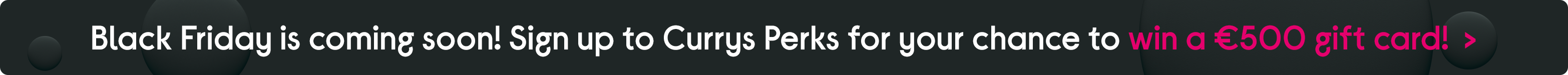 Sign up to Currys Perks and you could win a €500 gift card