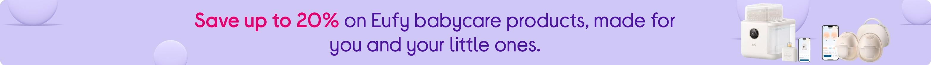 Save up to 20% on Eufy babycare products, made for you and your little ones.