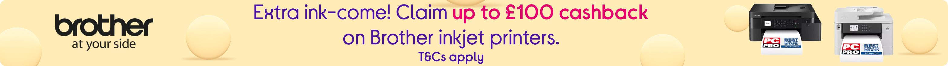 Extra ink-come! Claim up to £100 cashback on Brother inkjet printers.