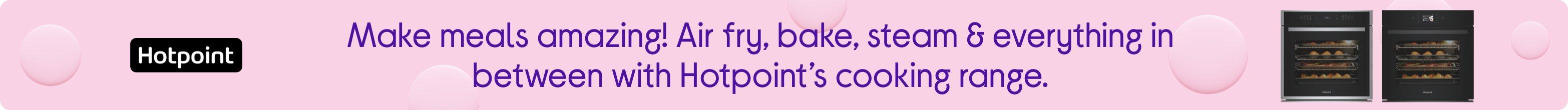 Make meals amazing! Air fry, bake, steam & everything in between with Hotpoint’s cooking range.