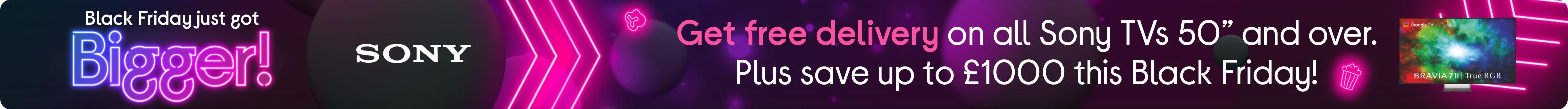 Get free delivery on all Sony TVs 50” and over. Plus save up to £1000 this Black Friday!