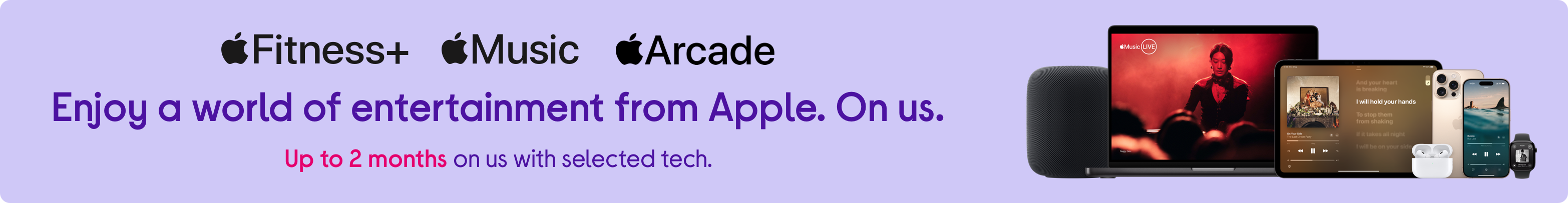 Enjoy a world of entertainment from Apple. On us.
