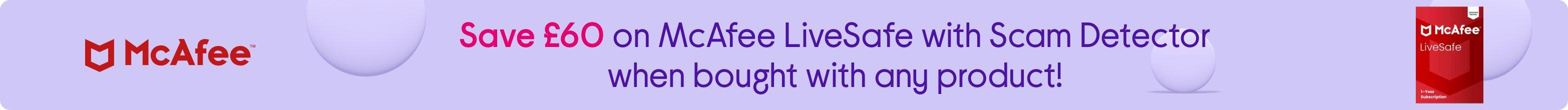 Save £60 on McAfee LiveSafe with Scam Detector when bought with any product!