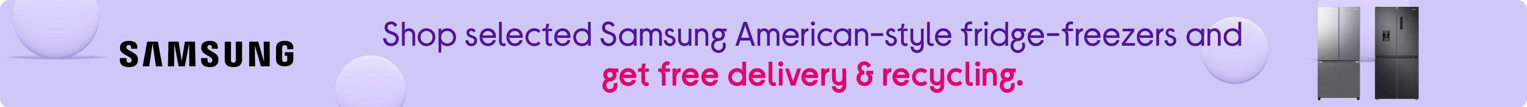 Shop selected Samsung American-style fridge-freezers and get free delivery & recycling.